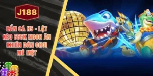 Bắn Cá H5 - Lật Kèo 555K Ngon Ăn Khiến Dân Chơi Mê Mệt