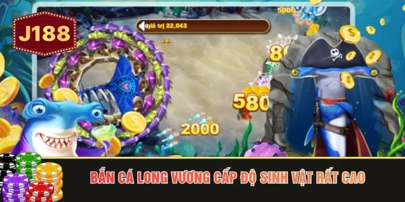 Bắn cá Long Vương cấp độ sinh vật rất cao