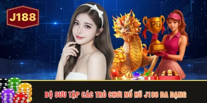 Bộ sưu tập các trò chơi nổ hũ J188 đa dạng