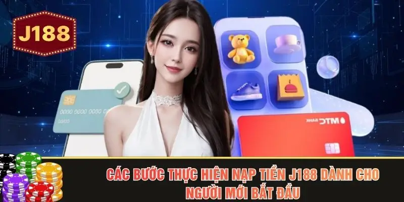 Các bước thực hiện nạp tiền J188 dành cho  người mới bắt đầu