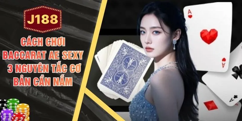 Cách chơi Baccarat AE Sexy - 3 Nguyên Tắc Cơ Bản Cần Nắm