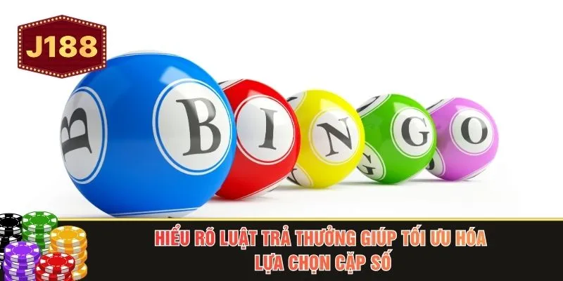 Hiểu rõ luật trả thưởng giúp tối ưu hóa lựa chọn cặp số