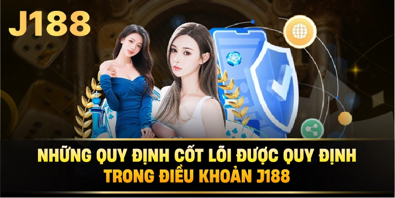 Những Quy Định Cốt Lõi Được Quy Định Trong Điều Khoản j188