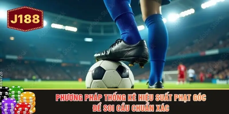 Phương pháp thống kê hiệu suất phạt góc để soi cầu chuẩn xác