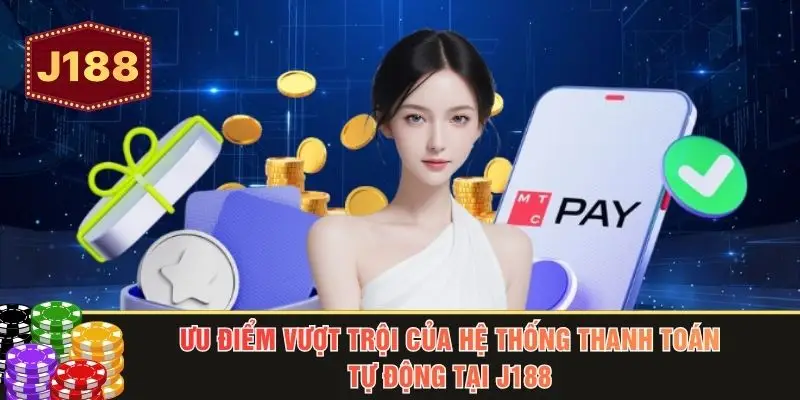 Ưu điểm vượt trội của hệ thống thanh toán tự động tại J188
